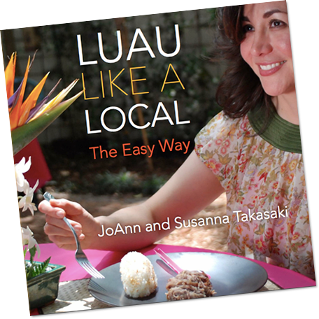 Luau Like a Local: The Easy Way by JoAnn and Susanna Takasaki